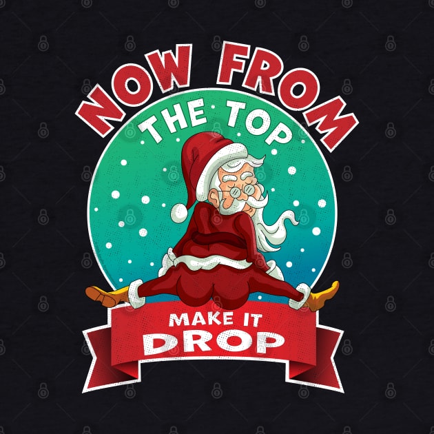 From The Top, Make It Drop Santa Funny Christmas 2020 Xmas by OrangeMonkeyArt